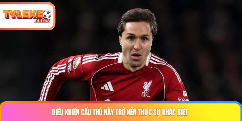 Điều khiến cầu thủ này trở nên thực sự khác biệt