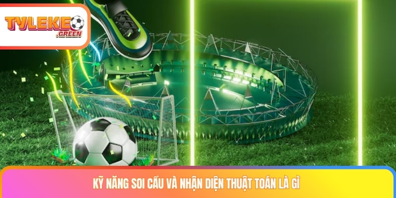 Kỹ năng soi cầu và nhận diện thuật toán là gì?