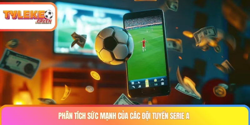 Phân tích sức mạnh của các đội tuyển Serie A